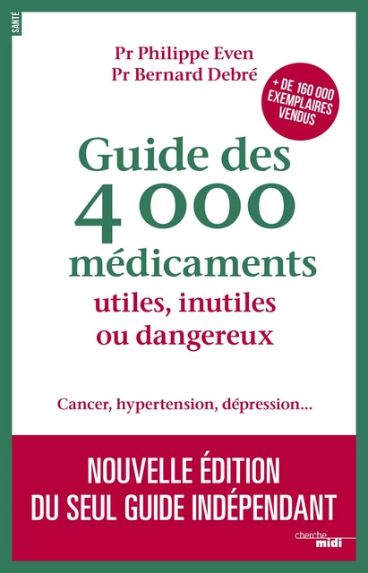 Guide des 4000 médicaments utiles, inutiles ou dangereux - Philippe Even, Bernard Debré - Cherche Midi