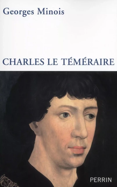 Charles le Téméraire - Georges Minois - Place des éditeurs