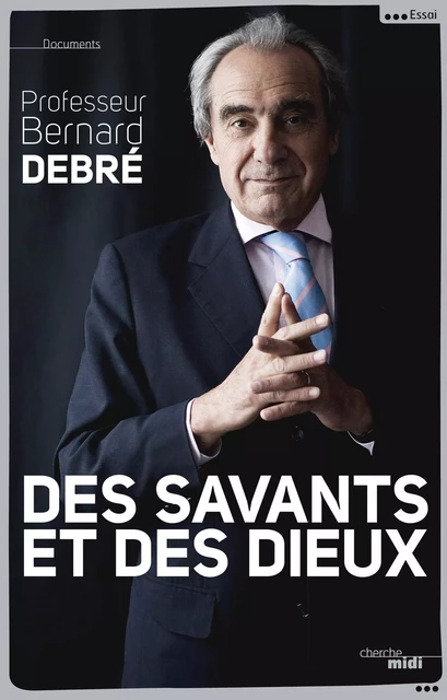 Des savants et des dieux - Bernard Debré - Cherche Midi