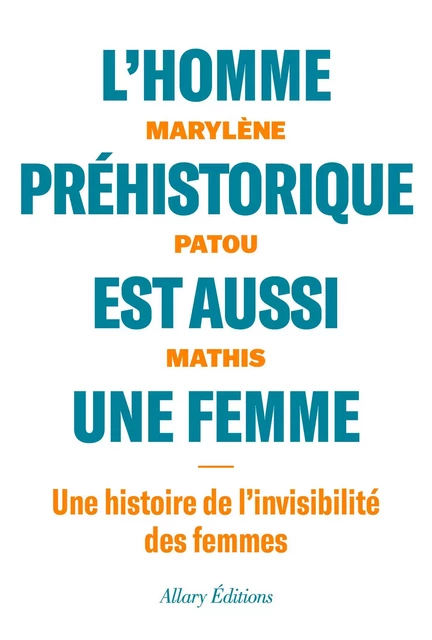 L'homme prehistorique est aussi une femme - Marylène Patou-Mathis - Allary éditions