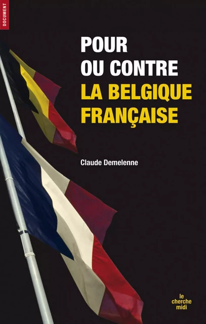 Pour ou contre la belgique française - Claude Demelenne - Cherche Midi