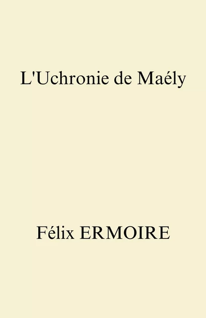 L'Uchronie de Maély - Félix ERMOIRE - Librinova