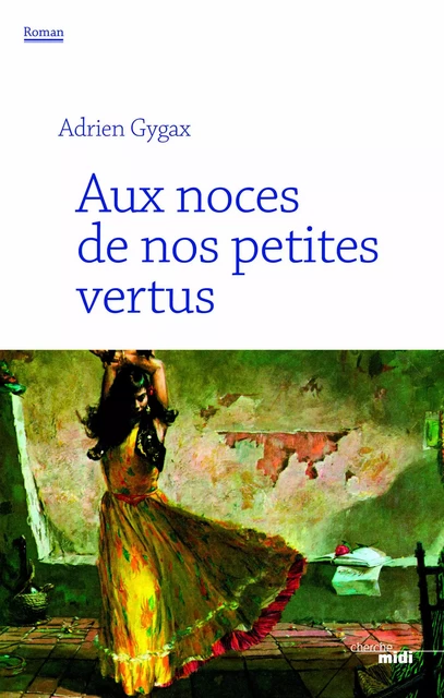 Aux noces de nos petites vertus - Adrien Gygax - Cherche Midi