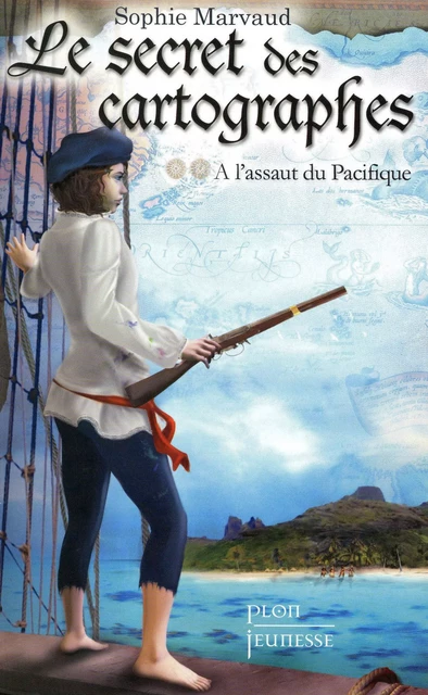 Le secret des cartographes, tome 2 : A l'assaut du Pacifique - Sophie Marvaud - Place des éditeurs