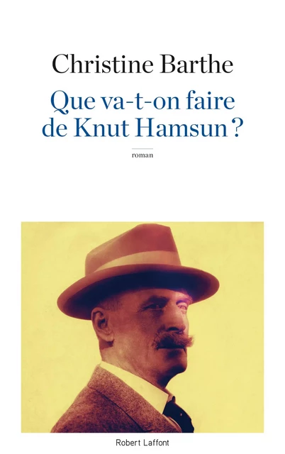 Que va-t-on faire de Knut Hamsun ? - Christine Barthe - Groupe Robert Laffont