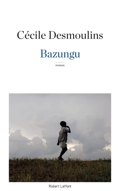 Bazungu - Cécile Desmoulins - Groupe Robert Laffont