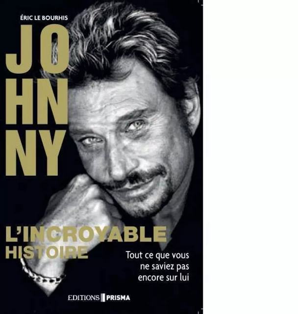 johnny, l'incroyable histoire - Eric Le bourhis - Editions Prisma