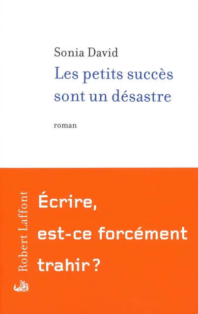 Les petits succès sont un désastre - Sonia David - Groupe Robert Laffont