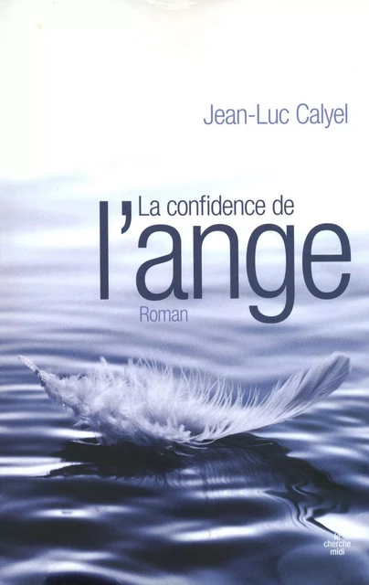 La Confidence de l'ange - Jean-Luc Calyel - Cherche Midi