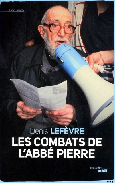 Les combats de l'Abbé Pierre - Denis Lefèvre - Cherche Midi