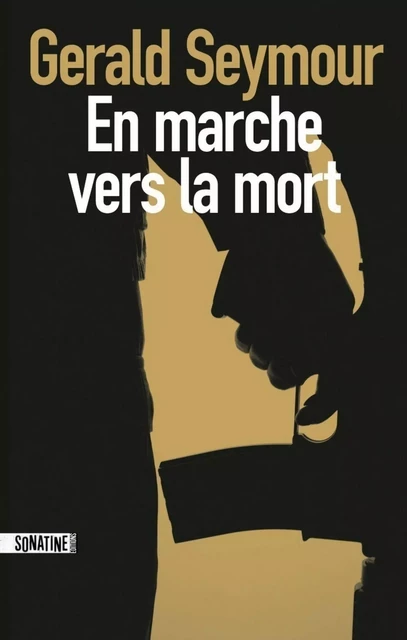 En marche vers la mort - Gerald Seymour - Sonatine