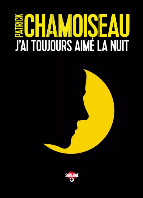 J'ai toujours aimé la nuit - Patrick Chamoiseau - Sonatine