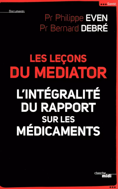 Les Leçons du Médiator - l'intégralité du rapport sur les médicaments - Philippe Even, Bernard Debré - Cherche Midi