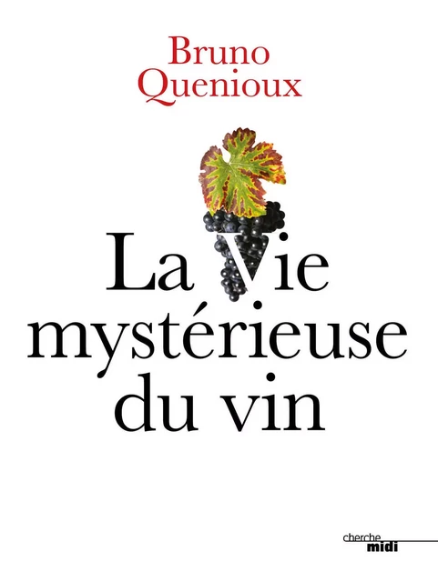 La Vie mystérieuse du vin - Bruno Quénioux - Cherche Midi