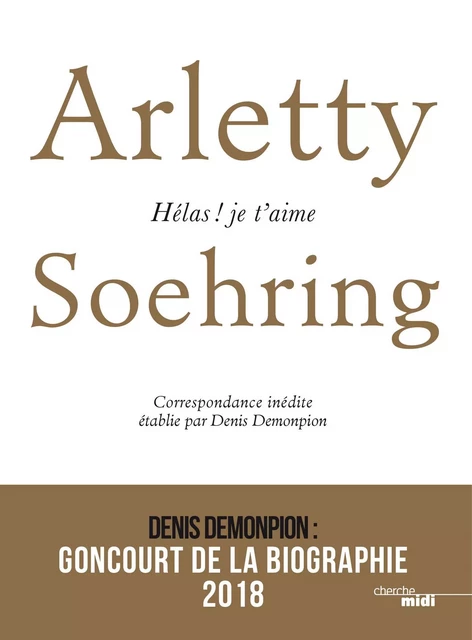 Arletty-Soehring, Hélas ! Je t'aime. - Denis Demonpion - Cherche Midi