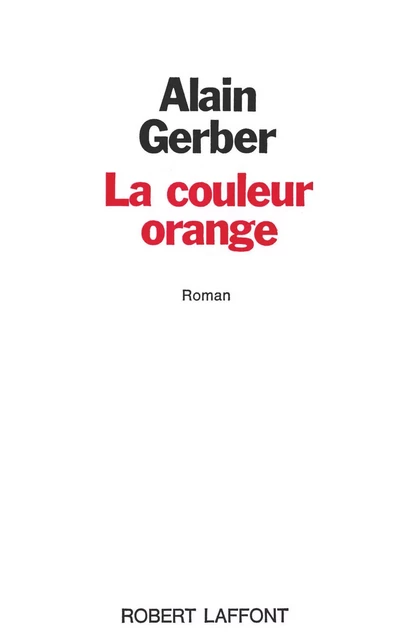 La Couleur orange - Alain Gerber - Groupe Robert Laffont