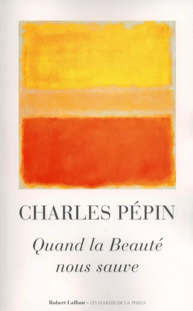 Quand la Beauté nous sauve - Charles Pépin - Groupe Robert Laffont