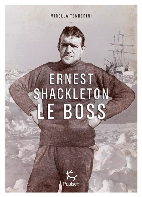 Ernest Shackleton - Le Boss - Mirella Tenderini - PAULSEN