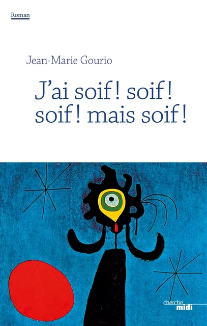 J'ai soif ! soif ! soif ! mais soif ! - Jean-Marie Gourio - Cherche Midi