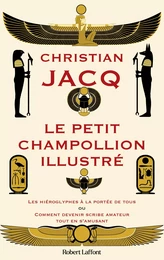 Le Petit Champollion illustré - Les hiéroglyphes à la portée de tous