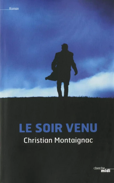 Le Soir venu - Christian Montaignac - Cherche Midi