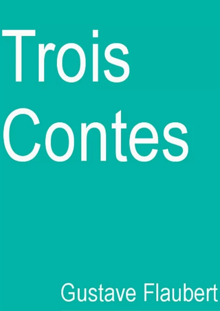 Trois Contes (Edition Intégrale - Version Entièrement Illustrée) -  Gustave Flaubert - Bookelis