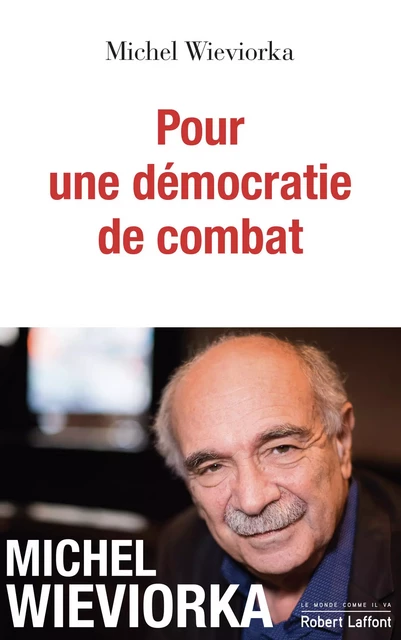 Pour une démocratie de combat - Michel Wieviorka - Groupe Robert Laffont