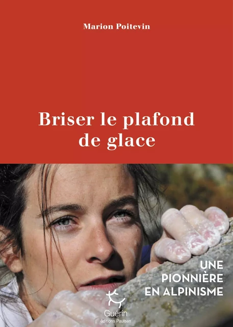 Briser le plafond de glace - Une pionnière en alpinisme - Marion Poitevin - PAULSEN