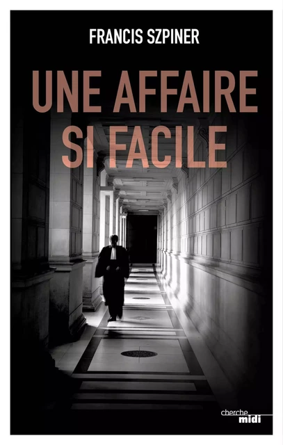 Une affaire si facile - Francis Szpiner - Cherche Midi