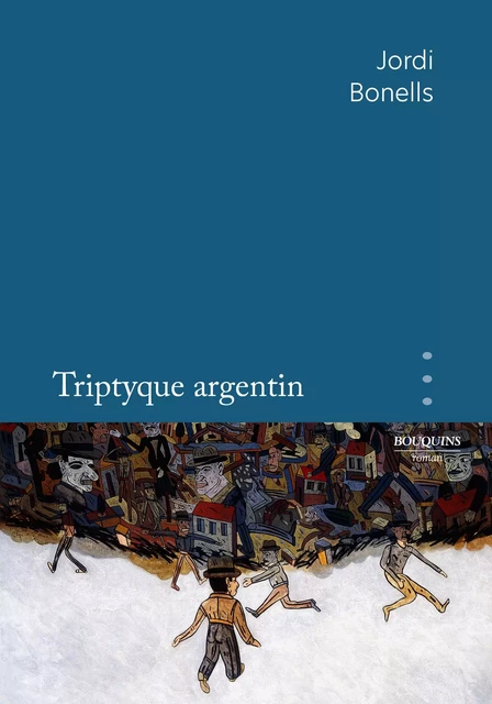 Triptyque argentin - Jordi Bonells - Groupe Robert Laffont