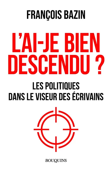 L'ai-je bien descendu ? - François Bazin - Groupe Robert Laffont