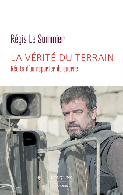 La vérité du terrain - Régis Le Sommier - Groupe Robert Laffont