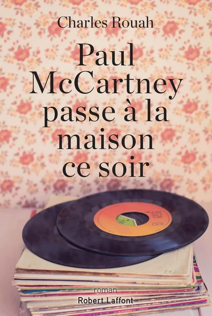 Paul McCartney passe à la maison ce soir - Charles Rouah - Groupe Robert Laffont