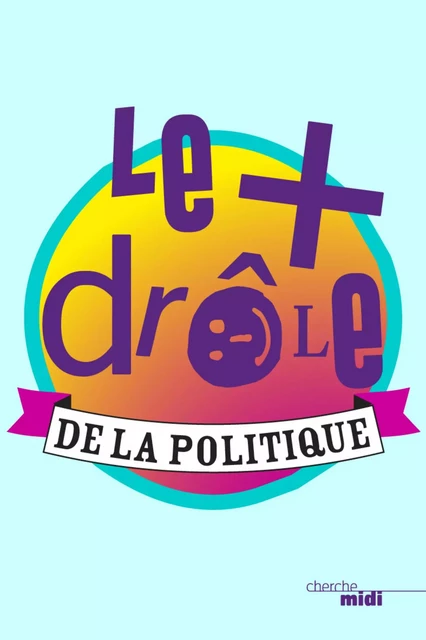 Le plus drôle de la politique -  Collectif - Cherche Midi