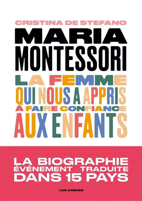 Maria Montessori - La femme qui nous a appris à faire confiance aux enfants - Christina de Stefano - Groupe Margot