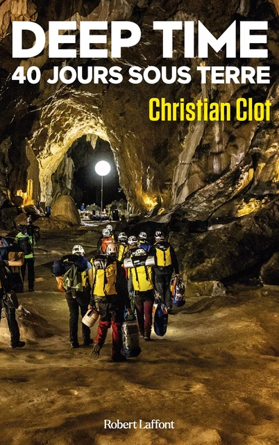 Deep Time - 40 jours sous terre - Christian Clot - Groupe Robert Laffont