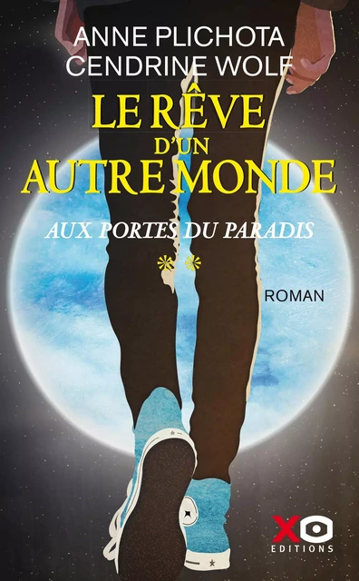 Le Rêve d'un autre monde - tome 2 Aux portes du Paradis - Anne Plichota, Cendrine Wolf - XO éditions