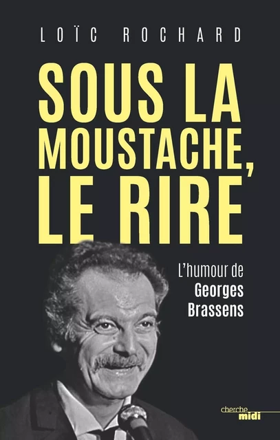 Sous la moustache, le rire - Loïc Rochard - Cherche Midi