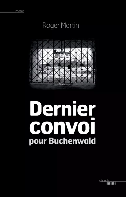 Dernier convoi pour Buchenwald - Roger Martin - Cherche Midi