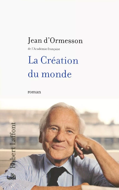 La Création du monde - Jean d' Ormesson - Groupe Robert Laffont