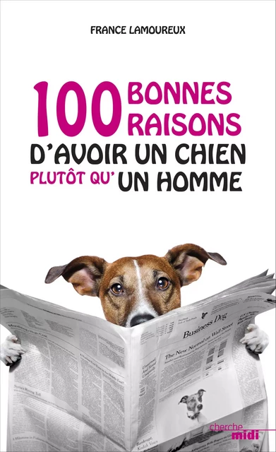 Cent bonnes raisons d'avoir un chien plutôt qu'un homme - France Lamoureux - Cherche Midi