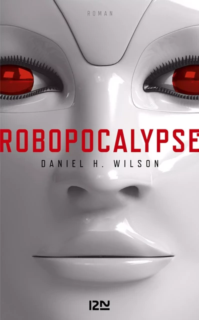 Robopocalypse - Daniel H. Wilson - Univers Poche