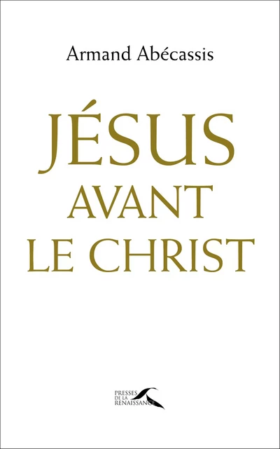 Jésus avant le Christ - Armand Abécassis - Place des éditeurs