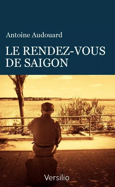 Le rendez-vous de Saïgon - Antoine Audouard - Versilio