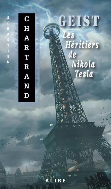 GEIST - Les Héritiers de Nikola Tesla - Sébastien Chartrand - Alire