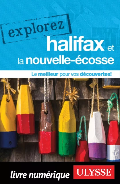 Explorez Halifax et la Nouvelle-Ecosse - Annie Gilbert, Benoit Prieur - Ulysse