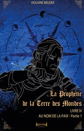 La prophétie de la terre des mondes - Tome 4