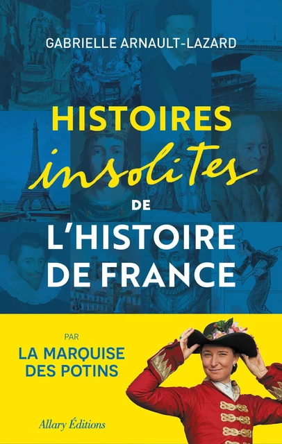 Histoires insolites de l'Histoire de France - Gabrielle Arnault-Lazard - Allary éditions