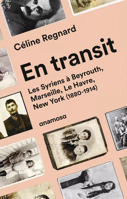 En transit - Les Syriens à Beyrouth, Marseille, Le Havre, New York (1880-1914) - Céline Regnard - Appaloosa LHS Editions