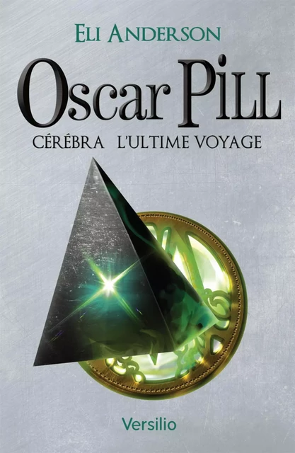 Oscar Pill, Tome 5 : Cerebra - L'ultime voyage - Eli Anderson - Versilio